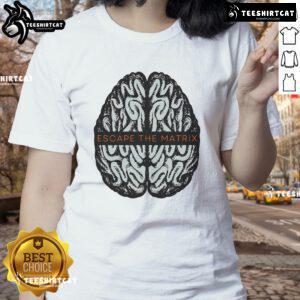 Good Escape The Matrix Brain Ladies Tee featuring a stylish design with brain graphics for a unique fashion statement.