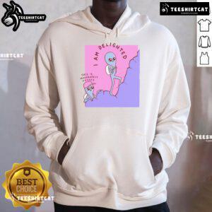 Good I Am Delighted hoodie featuring a unique design inspired by a moderately unsafe strange planet.