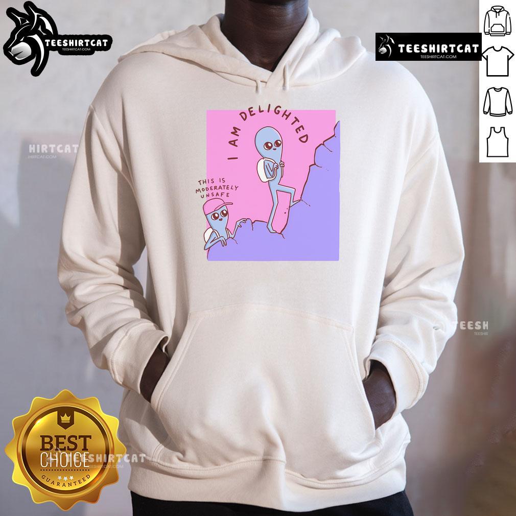 Good I Am Delighted hoodie featuring a unique design inspired by a moderately unsafe strange planet.