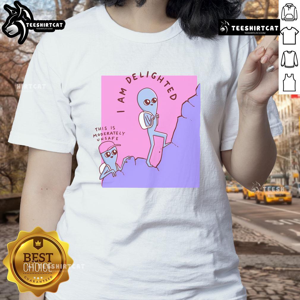 Good I Am Delighted This Is Moderately Unsafe Strange Planet Special Ladies Tee showcasing a vibrant and quirky design.
