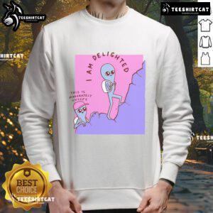 Good I Am Delighted sweatshirt featuring a unique design inspired by a strange planet theme, perfect for casual wear.