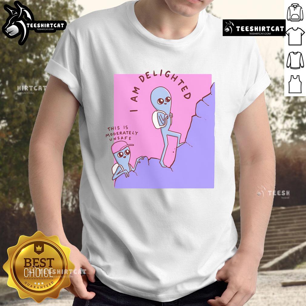 Good I Am Delighted This Is Moderately Unsafe Strange Planet T-Shirt featuring a unique, colorful graphic design.