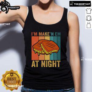 Good Im Making Em At Night meme featuring a vintage tank top and a delicious grilled cheese sandwich.