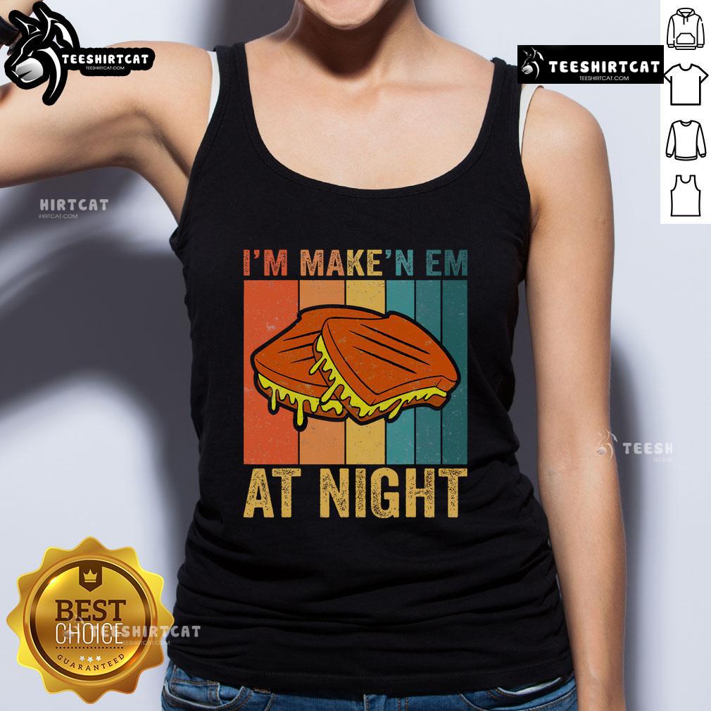 Good Im Making Em At Night meme featuring a vintage tank top and a delicious grilled cheese sandwich.