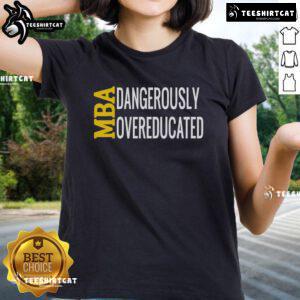 Good MBA Dangerously Overeducated Student Graduation Ladies Tee showcasing a stylish design for proud graduates.