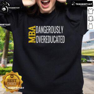 Good MBA Dangerously Overeducated Student Graduation Sweatshirt in navy blue, perfect for proud graduates celebrating success.