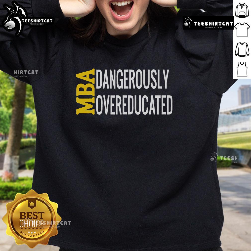 Good MBA Dangerously Overeducated Student Graduation Sweatshirt in navy blue, perfect for proud graduates celebrating success.