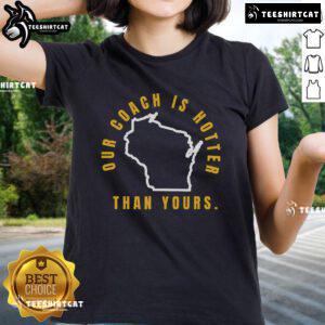 Good Our Coach Is Hotter Than Yours Ladies Tee featuring a stylish design for sports fans and team supporters.