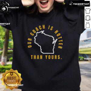 Good Our Coach Is Hotter Than Yours sweatshirt featuring bold text design in a stylish athletic fit.