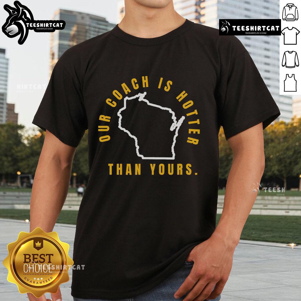 Good Our Coach Is Hotter Than Yours T-Shirt in vibrant colors, perfect for sports fans and team spirit enthusiasts.