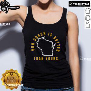 Good Our Coach Is Hotter Than Yours tank top featuring bold lettering and a trendy design for sports enthusiasts.