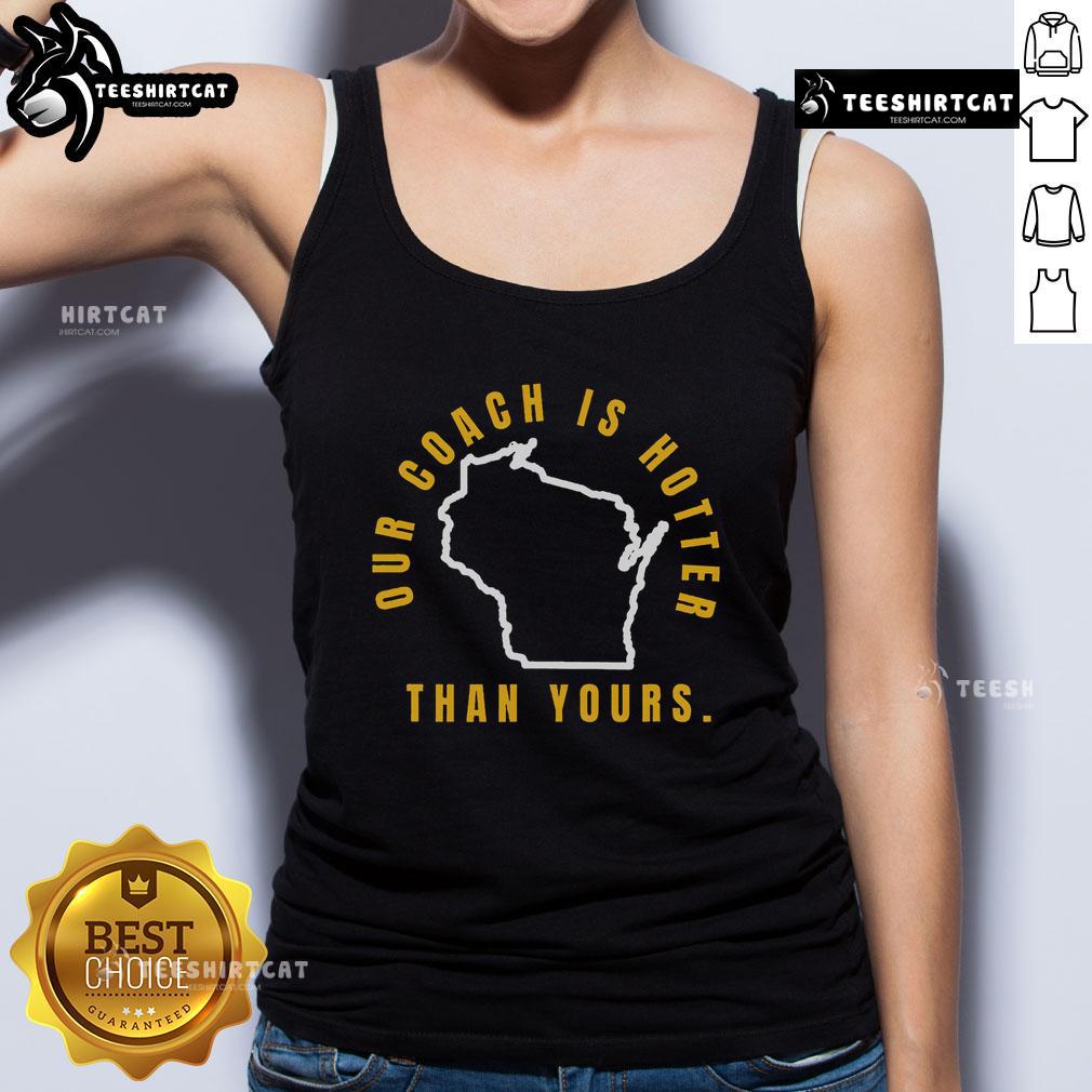 Good Our Coach Is Hotter Than Yours tank top featuring bold lettering and a trendy design for sports enthusiasts.