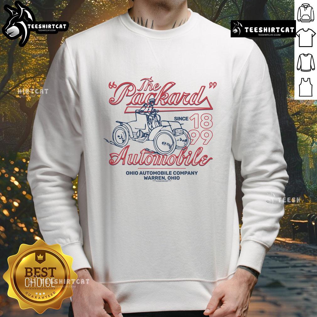 Good The Packard Automobile Ohio Since 1899 sweatshirt featuring vintage design and classic automotive theme.