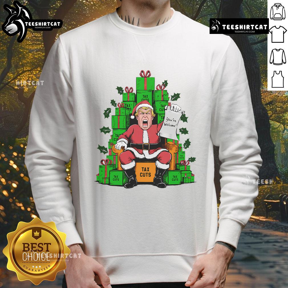 Hot Trump Santa Tax Cuts You're Welcome Christmas Sweatshirt featuring festive design and bold text for holiday cheer.