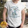 Nice Born To Dilly Dally Forced To Pick Up The Pace T-Shirt featuring a fun graphic design and comfortable fit.