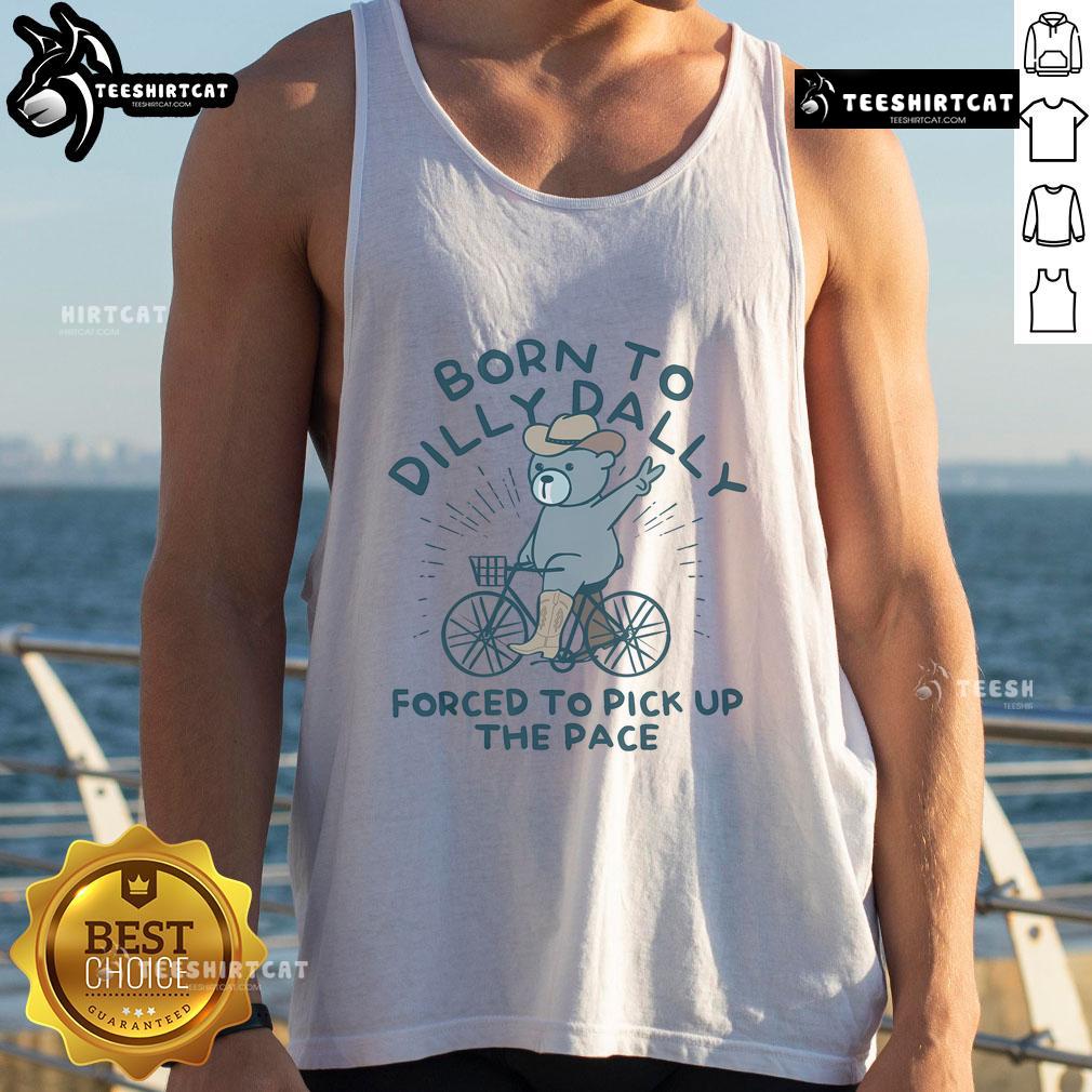 Nice Born To Dilly Dally Forced To Pick Up The Pace Tank Top in vibrant colors, perfect for casual summer outfits.