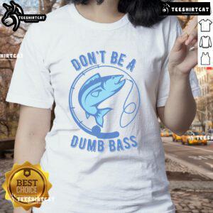 Womens tee featuring 'Dont Be A Dumb Bass' slogan, perfect for Googan fishermen who love to fish.
