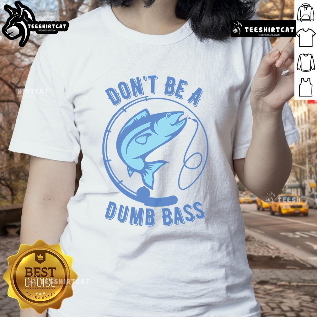 Womens tee featuring 'Dont Be A Dumb Bass' slogan, perfect for Googan fishermen who love to fish.
