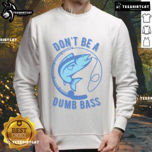 Cozy sweatshirt featuring 'Don't Be a Dumb Bass' slogan for passionate Googan fishermen who love to fish.