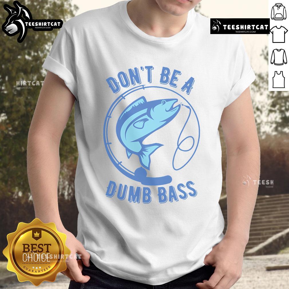 Alt Text: Funny 'Don't Be A Dumb Bass' fishing t-shirt for Googan fishermen who love to fish. Perfect for anglers!