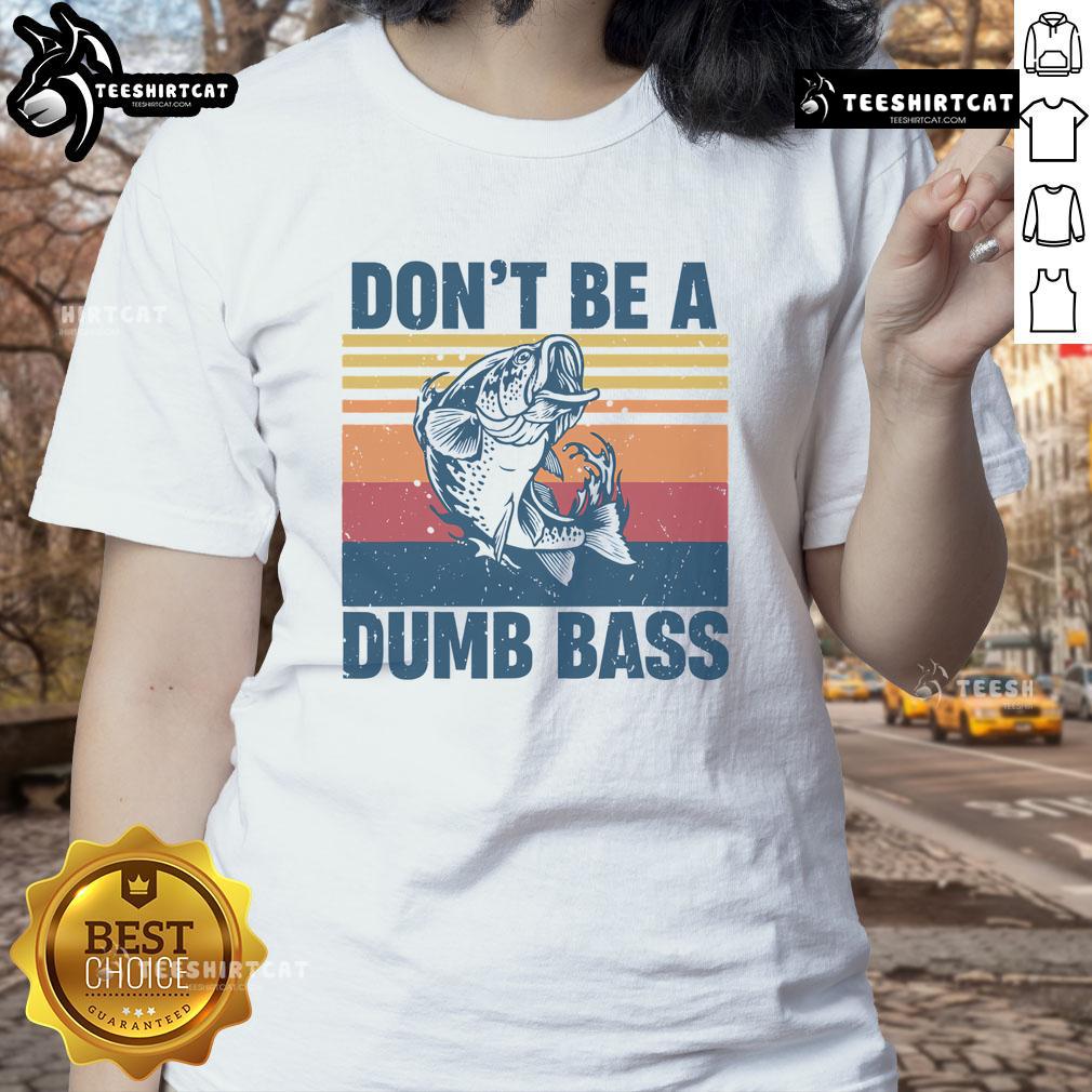 Funny fisherman tee for ladies with 'Don't Be A Dumb Bass' slogan, perfect for fishing lovers and outdoor enthusiasts.