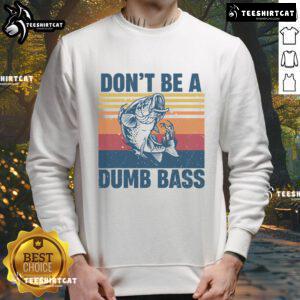 Funny fisherman sweatshirt with 'Don't Be A Dumb Bass' slogan, perfect for fishing lovers and enthusiasts.