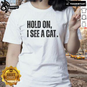 Funny 'Nice Hold On I See A Cat' ladies tee featuring a playful cat graphic, perfect for cat lovers and casual wear.