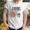 Alt Text: Nice Hoop There It Is Basketball T-Shirt featuring a fun design for basketball enthusiasts and fans.