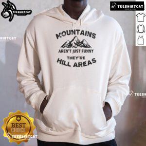 Funny hoodie featuring the pun 'Nice Mountains Aren't Funny, They're Hill Areas' for dad joke lovers.
