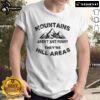 Alt Text: Funny 'Nice Mountains Aren't Funny They're Hill Areas' dad joke t-shirt design featuring a humorous pun on hills.