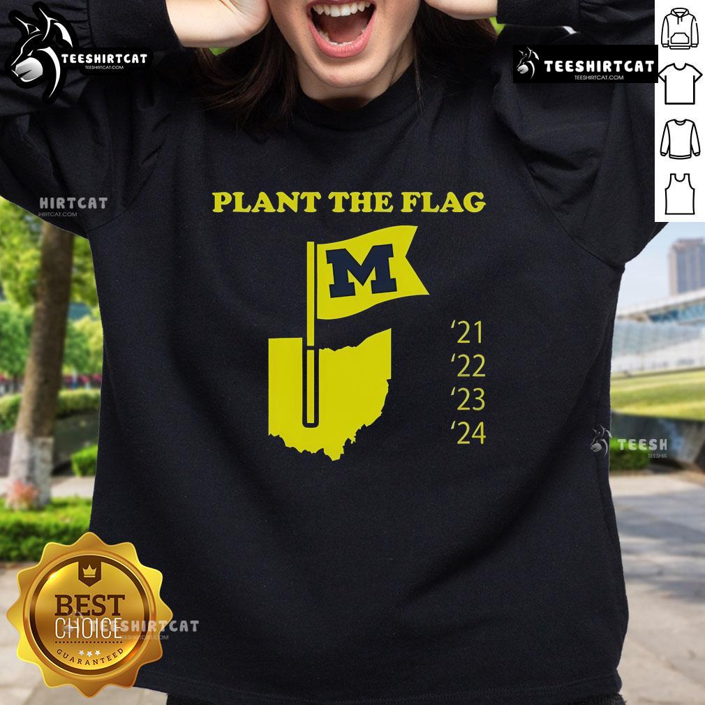 Alt Text: Nice Plant the Flag Michigan 21 22 23 24 sweatshirt featuring a vibrant design perfect for Michigan fans.