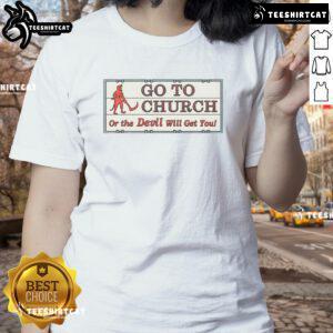 Vintage Jesus Christ 'Go To Church or The Devil Will Get You' Ladies Tee featuring retro design and bold text.