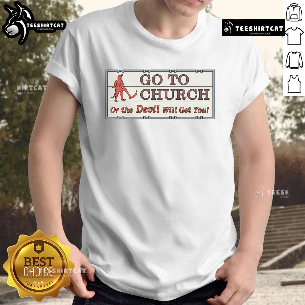 Vintage Jesus Christ 'Go To Church Or The Devil Will Get You' T-Shirt design featuring bold text and classic graphics.