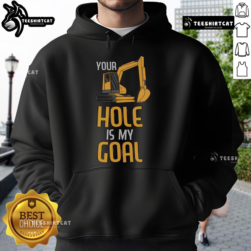 Alt Text: Heavy Equipment Operator Hoodie with 'Nice Your Hole Is My Goal' design, perfect for construction enthusiasts.