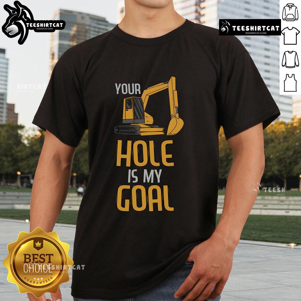 Heavy Equipment Operator T-Shirt featuring 'Nice Your Hole Is My Goal' design, perfect for construction enthusiasts.