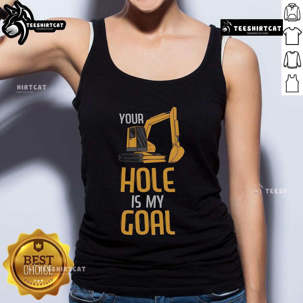Heavy Equipment Operator tank top featuring 'Your Hole Is My Goal' text, perfect for construction enthusiasts.
