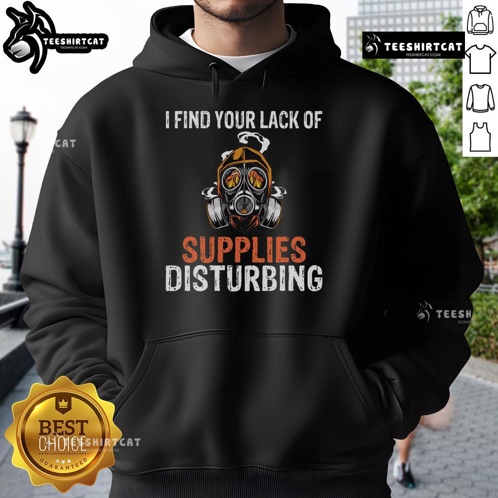 Survival prepping hoodie featuring a gas mask design with the quote 'I Find Your Lack Of Supplies Disturbing.'