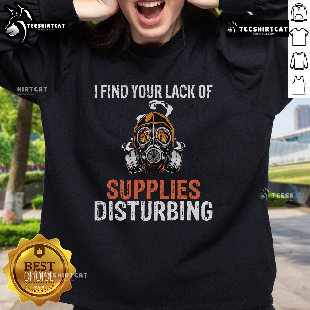 Survival prepping sweatshirt featuring 'I Find Your Lack of Supplies Disturbing' with a gas mask graphic.