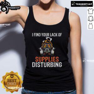 Official 'I Find Your Lack of Supplies Disturbing' gas mask tank top for survival prepping enthusiasts.