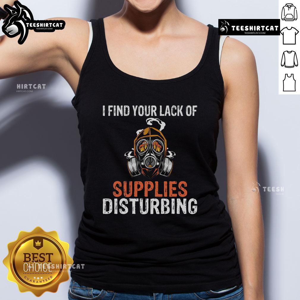 Official 'I Find Your Lack of Supplies Disturbing' gas mask tank top for survival prepping enthusiasts.