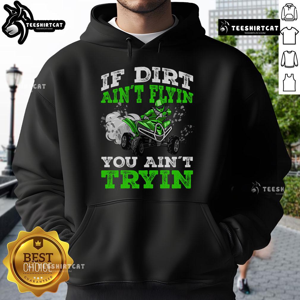Official 'If Dirt Ain't Flyin, You Ain't Tryin' ATV hoodie for off-road enthusiasts and 4-wheeler lovers.