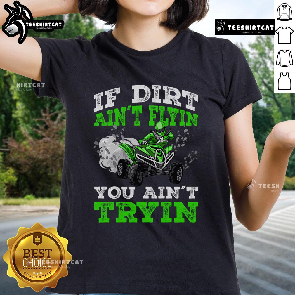 Alt Text: Official If Dirt Ain't Flyin' You Ain't Tryin' ATV 4 Wheeler Quad Ladies Tee in vibrant colors, perfect for off-road enthusiasts.