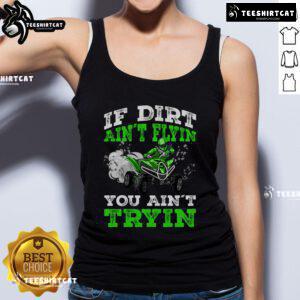 Official If Dirt Ain't Flyin' You Ain't Tryin' ATV 4 Wheeler Quad Tank Top for off-road enthusiasts and adventure lovers.