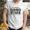 Alt Text: Official It'S Always A Good Time Tully's Good Times T-Shirt featuring vibrant design and comfortable fit.