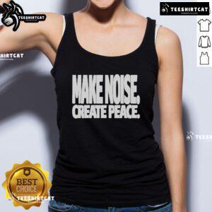 Official Make Noise Create Peace Tank Top featuring a bold graphic design promoting peace and positivity.