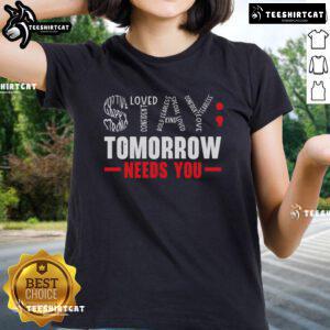 Official Stay Tomorrow Needs You Mental Health Awareness Support Ladies Tee featuring a supportive design and uplifting message.