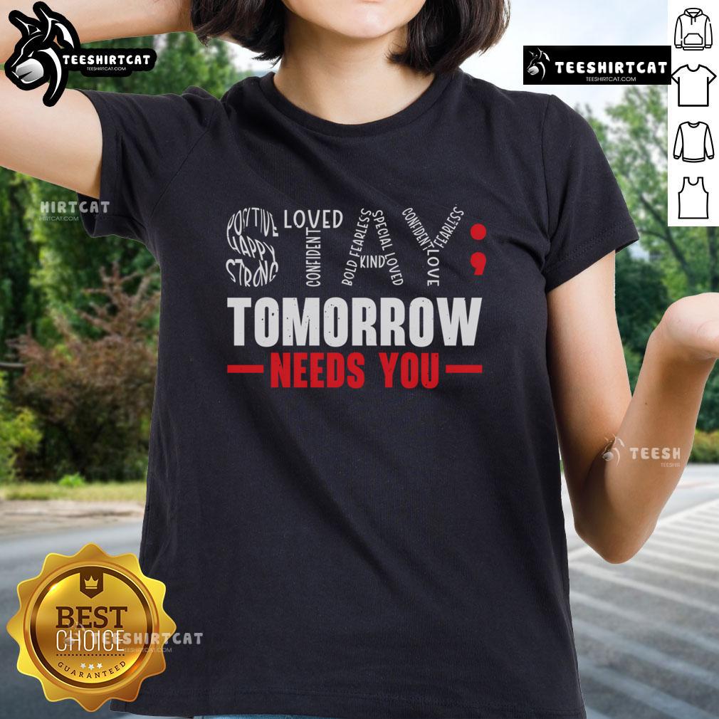 Official Stay Tomorrow Needs You Mental Health Awareness Support Ladies Tee featuring a supportive design and uplifting message.