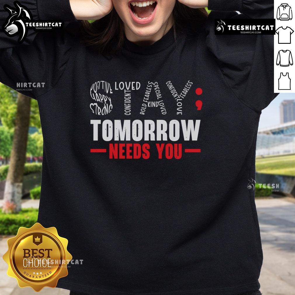 Official Stay Tomorrow Needs You sweatshirt promoting mental health awareness and support for mental health initiatives.