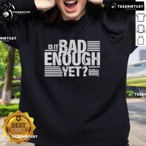 Dan Bongino Show sweatshirt featuring 'Is It Bad Enough Yet?' slogan, perfect for fans of the podcast and political commentary.