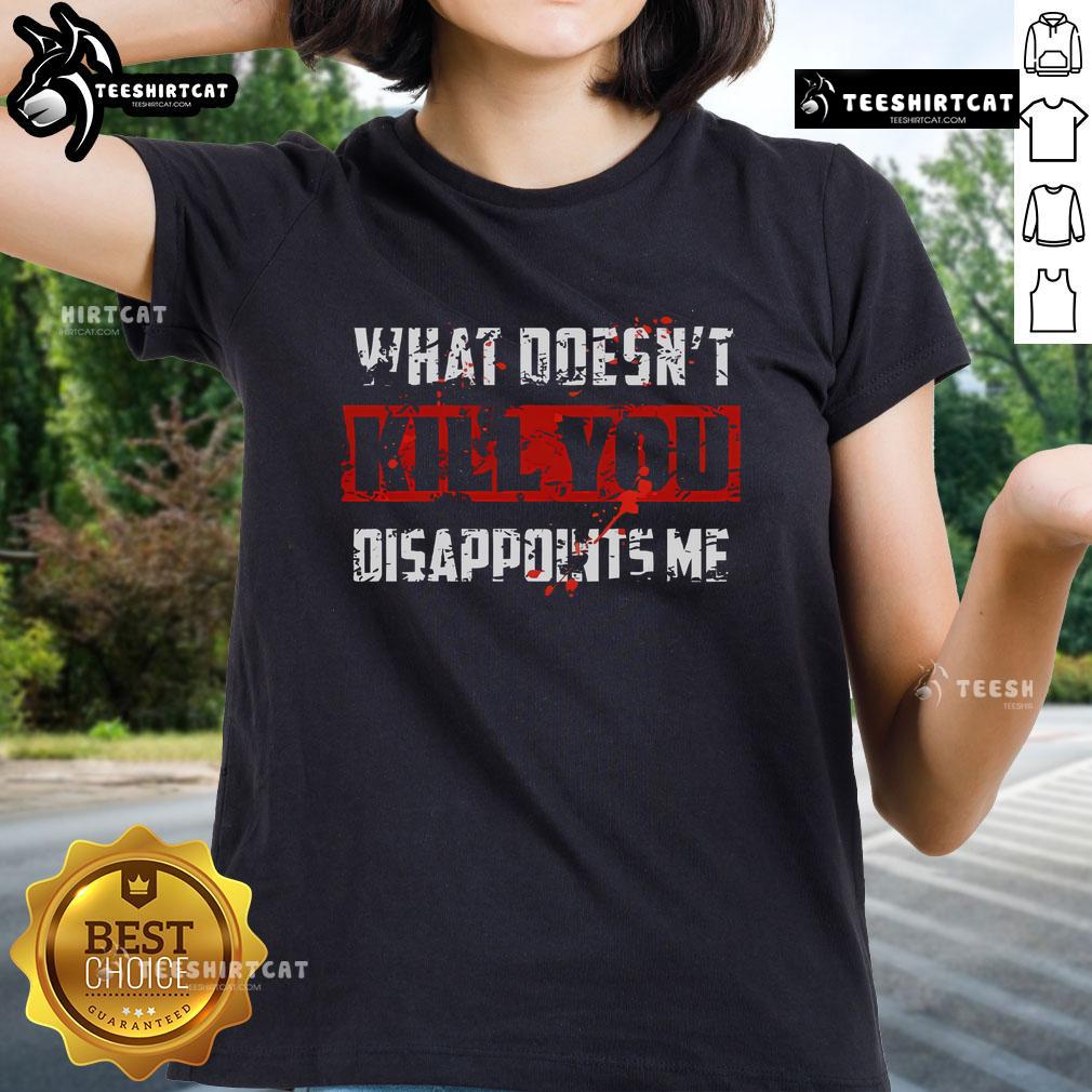 Official What Doesn't Kill You Disappoints Me Ladies Tee in stylish design, perfect for expressing your unique attitude.